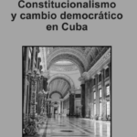 Constitucionalismo_en_cuba Constitucionalismo y el cambio democático en Cuba